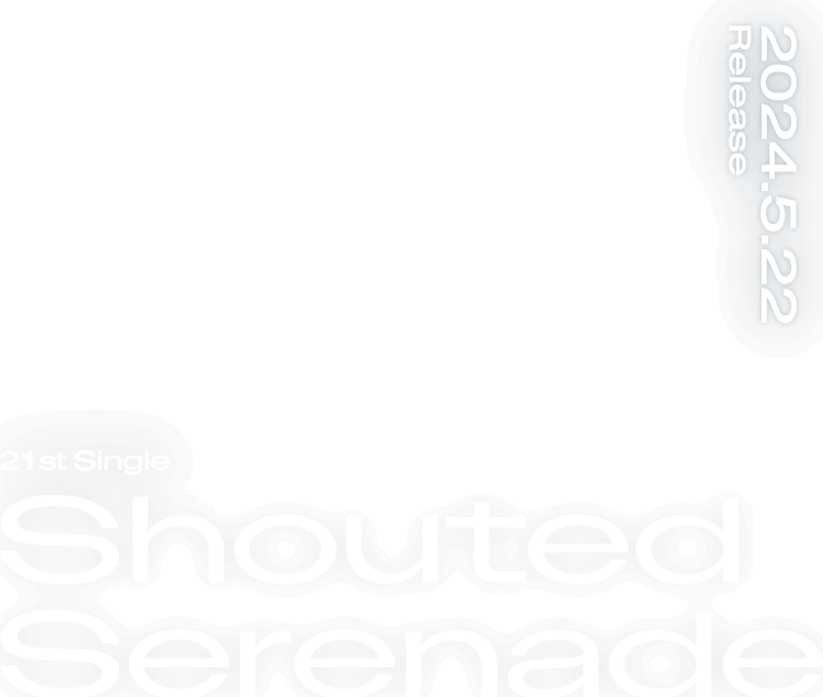 21st Single Shouted Serenade 2024.5.22 Release